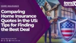 Comparing Home Insurance Quotes in the US: Tips for Finding the Best Deal