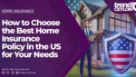 How to Choose the Best Home Insurance Policy in the US for Your Needs