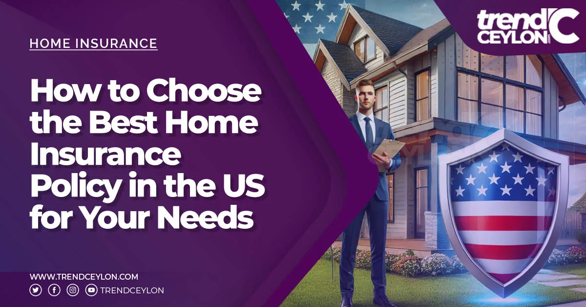 How to Choose the Best Home Insurance Policy in the US for Your Needs