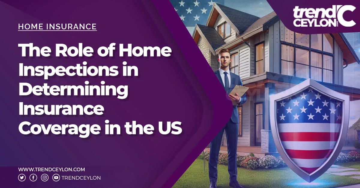 The Role of Home Inspections in Determining Insurance Coverage in the US