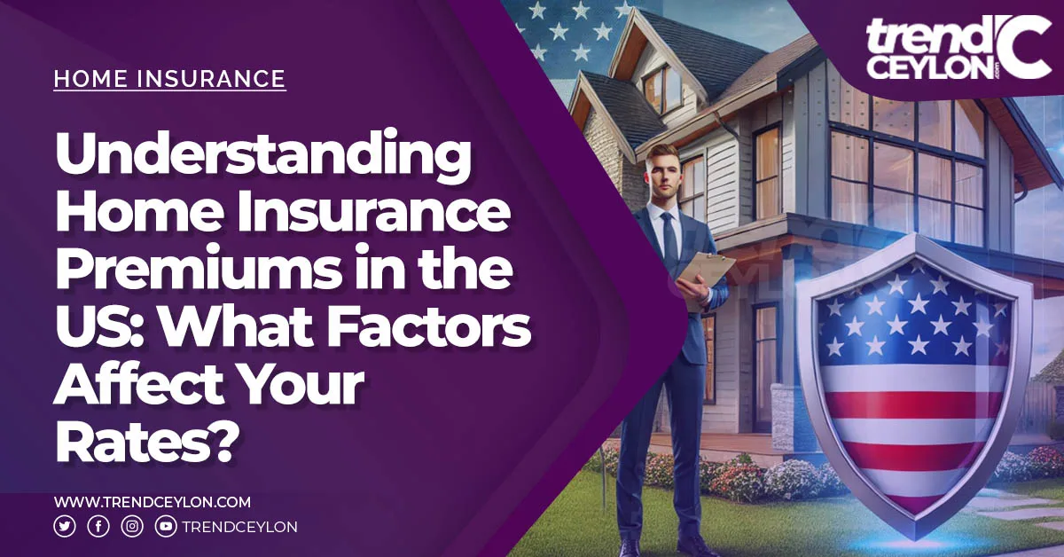 Understanding Home Insurance Premiums in the US: What Factors Affect Your Rates?